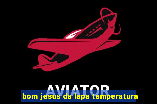 bom jesus da lapa temperatura